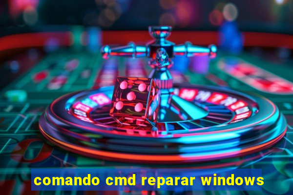 comando cmd reparar windows